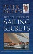 Peter Isler's Little Blue Book of Sailing Secrets di Peter Isler edito da WILEY