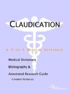 Claudication - A Medical Dictionary, Bibliography, And Annotated Research Guide To Internet References di Icon Health Publications edito da Icon Group International