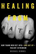 Healing from Hate di Michael Kimmel edito da University of California