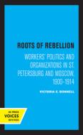 Roots Of Rebellion di Victoria E. Bonnell edito da University Of California Press