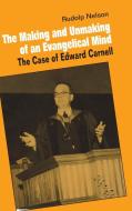 The Making and Unmaking of an Evangelical             Mind di Rudolph Nelson edito da Cambridge University Press