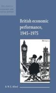 British Economic Performance 1945-1975 di B. W. E. Alford edito da Cambridge University Press