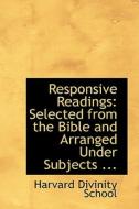 Responsive Readings di Harvard Divinity School edito da Bibliolife