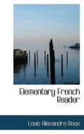 Elementary French Reader di Louis Alexandre Roux edito da Bibliolife