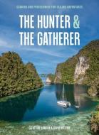 The Hunter & the Gatherer: Cooking and Provisioning for Sailing Adventures di Catherine Lawson, David Bristow edito da EXPLORING EDEN MEDIA