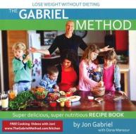 Gabriel Method Recipe Book di Jon Gabriel edito da BEYOND WORDS