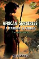 The AFRICAN SORCERESS Series (A Warrior is Forged) di M E Skeel edito da HarperCollins