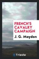 French's Cavalry Campaign di J. G. Maydon edito da LIGHTNING SOURCE INC