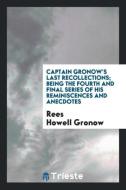 Captain Gronow's Last Recollections; Being the Fourth and Final Series of His Reminiscences and Anecdotes di Rees Howell Gronow edito da Trieste Publishing