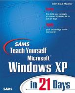 Sams Teach Yourself Microsoft Windows XP in 21 Days di John Paul Mueller edito da SAMS