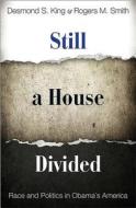 Still a House Divided - Race and Politics in Obama`s America di Desmond S. King edito da Princeton University Press