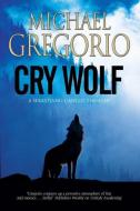 Cry Wolf: A Mafia Thriller Set in Rural Italy di Michael Gregorio edito da Severn House Publishers Ltd