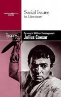 Tyranny in William Shakespeare's Julius Caesar edito da Greenhaven Press