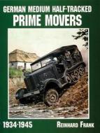 German Medium Half-Tracked Prime Movers 1934-1945 di Reinhard Frank edito da Schiffer Publishing Ltd