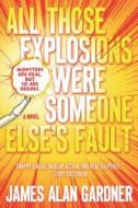 All Those Explosions Were Someone Else's Fault di James Alan Gardner edito da St Martin's Press