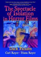 The Spectacle Of Isolation In Horror Films di Carl Royer, B. Lee Cooper, Diana Royer edito da Taylor & Francis Inc