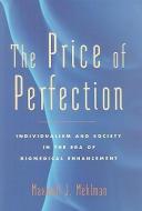 The Price of Perfection: Individualism and Society in the Era of Biomedical Enhancement di Maxwell J. Mehlman edito da JOHNS HOPKINS UNIV PR