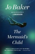 The Mermaid's Child di Jo Baker edito da VINTAGE