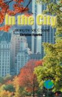 In the City di Christine Figorito, Marcus Figorito edito da Rosen Publishing Group