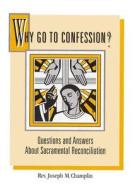 Why Go to Confession?: Questions and Answers about Sacramental Reconciliation di Joseph M. Champlin edito da Franciscan Media