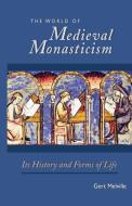 World of Medieval Monasticism: Its History and Forms of Life di Gert Melville edito da CISTERCIAN PUBN