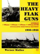 Heavy Flak Guns 1933-1945 di Werner Muller edito da Schiffer Publishing Ltd