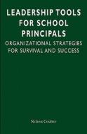 Leadership Tools for School Principals: Organizational Strategies for Survival and Success di Nelson Coulter, Dr Nelson Coulter edito da Moenel Publishing