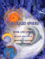 The Liquid Sphere di Mark Gottlieb, Gordon Richiusa edito da Five Birds Publishing