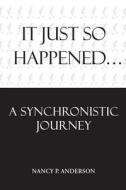 It Just So Happened: A Synchronistic Journey di Nancy Anderson edito da KREMER PUB