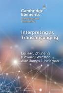 Interpreting as Translanguaging: Theory, Research, and Practice di Lili Han, Wen, Alan James Runcieman edito da CAMBRIDGE