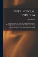 Experimental Spiritism: Book On Mediums; Or, Guide for Mediums and Invocators: Containing the Special Instruction of the Spirits On the Theory di Allan Kardec edito da LEGARE STREET PR