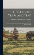 Three Score Years and Ten,: Life-Long Memories of Fort Snelling, Minnesota, and Other Parts of the West di Charlotte Ouisconsin Clark van Cleve edito da LEGARE STREET PR