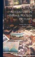 Adventure In Burma Told In Pictures di Gordon Stifler Seagrave, Kenneth L. Wilson edito da HASSELL STREET PR