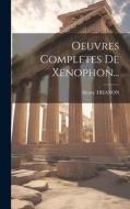 Oeuvres Completes De Xenophon... di Henry Trianon edito da LEGARE STREET PR