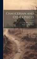 Chaucerian and Other Pieces di Walter William Skeat, Geoffrey Chaucer edito da LEGARE STREET PR