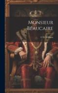Monsieur Beaucaire di C. D. Williams edito da LEGARE STREET PR
