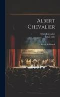 Albert Chevalier: A Record By Himself di Albert Chevalier, Brian Daly edito da LEGARE STREET PR