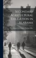 Secondary Agricultural Education in Alabama edito da LEGARE STREET PR