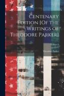 Centenary Edition [Of the Writings of Theodore Parker]; Volume 6 di Theodore Parker edito da LEGARE STREET PR
