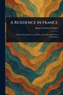 A Residence in France di James Fenimore Cooper edito da Creative Media Partners, LLC