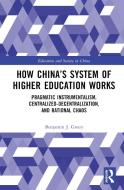 How China's System Of Higher Education Works di Benjamin J. Green edito da Taylor & Francis Ltd