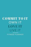Commit to It Love It Live It Own It Fitness Planner: Workout & Meal Planning Log to Track Nutrition and Exercise - Weigh di Jazzy Elaine Designs edito da INDEPENDENTLY PUBLISHED