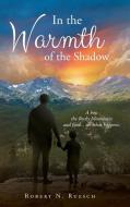 In The Warmth Of The Shadow di Ruesch Robert N. Ruesch edito da Christian Faith Publishing, Inc.