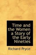 Time And The Women A Story Of The Early Nineties di Richard Pryce edito da Bibliolife