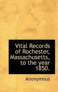 Vital Records of Rochester, Massachusetts, to the year 1850. di Anonymous edito da BiblioLife