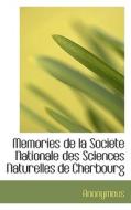 Memories De La Societe Nationale Des Sciences Naturelles De Cherbourg di Anonymous edito da Bibliolife