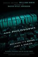 Inception Philosophy di Irwin, Johnson edito da John Wiley & Sons