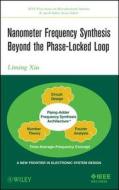 Nanometer Frequency Synthesis Beyond the Phase-Locked Loop di Liming Xiu edito da Wiley-Blackwell