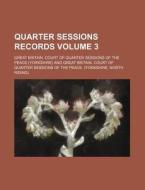 Quarter Sessions Records Volume 3 di Great Britain Court of Peace edito da Rarebooksclub.com