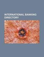 International Banking Directory di Books Group edito da Rarebooksclub.com